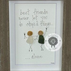 best friends never let you do stupid things...alone